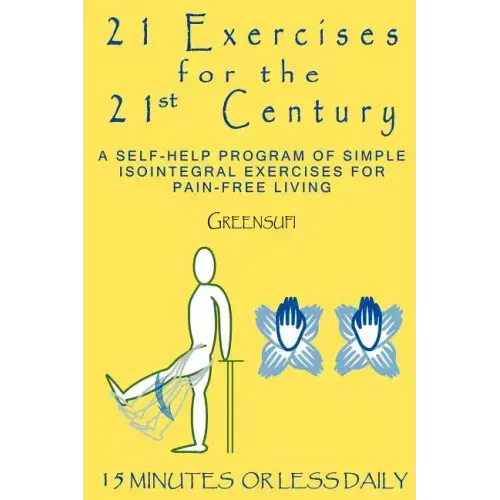 21 Exercises For The 21st Century: A Self-help Program of Simple Isointegral Exercises for Pain-free Living - Paperback