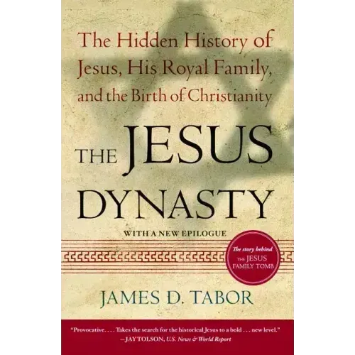 The Jesus Dynasty: The Hidden History of Jesus, His Royal Family, and the Birth of Christianity - Paperback