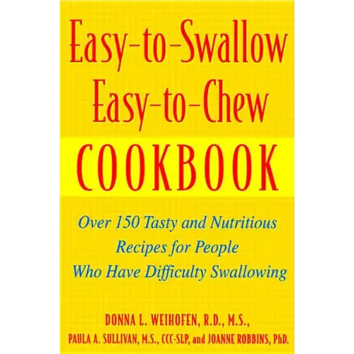 Easy-To-Swallow, Easy-To-Chew Cookbook: Over 150 Tasty and Nutritious Recipes for People Who Have Difficulty Swallowing - Paperback