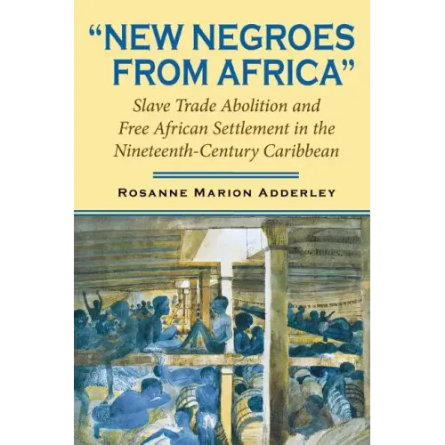 New Negroes from Africa: Slave Trade Abolition and Free African Settlement in the Nineteenth-Century Caribbean - Paperback