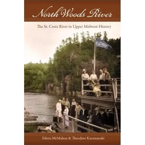 North Woods River: The St. Croix River in Upper Midwest History - Paperback
