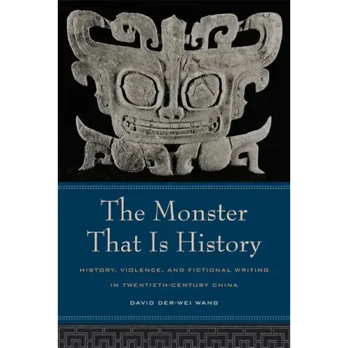 The Monster That Is History: History, Violence, and Fictional Writing in Twentieth-Century China - Paperback