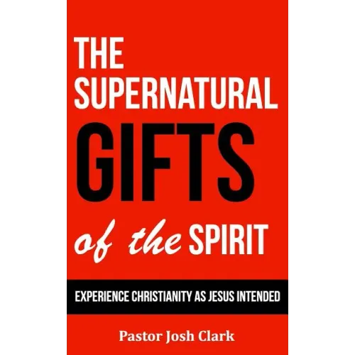 The Supernatural Gifts of the Spirit: Experience Christianity as Jesus intended - Paperback