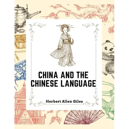China and the Chinese Language: The Chinese Language, A Chinese Library, Taoism, China and Ancient - Paperback