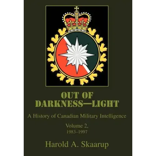 Out of Darkness--Light: A History of Canadian Military Intelligence - Hardcover