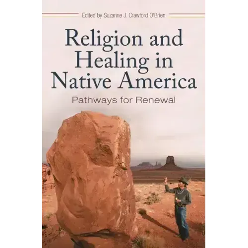 Religion and Healing in Native America: Pathways for Renewal - Hardcover