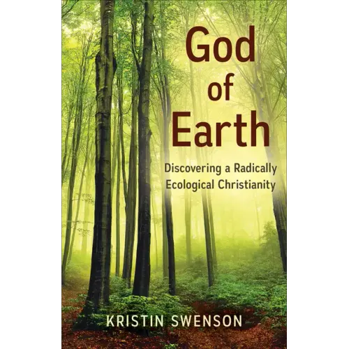 God of Earth: Discovering a Radically Ecological Christianity - Paperback