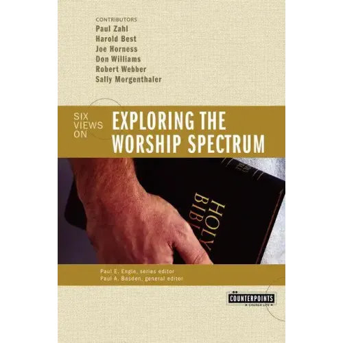 Exploring the Worship Spectrum: 6 Views - Paperback