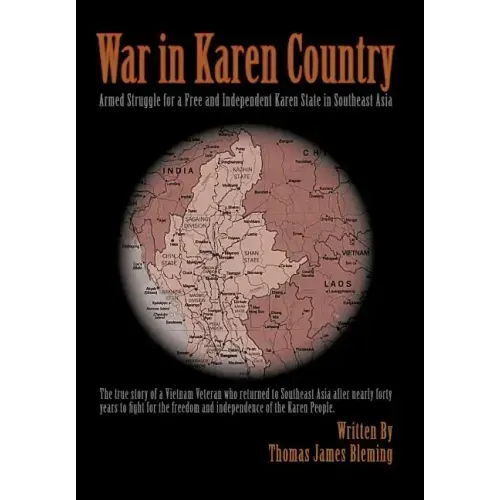War in Karen Country: Armed Struggle for a Free and Independent Karen State in Southeast Asia - Hardcover