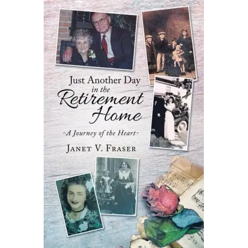 Just Another Day in the Retirement Home: A Journey of the Heart - Paperback