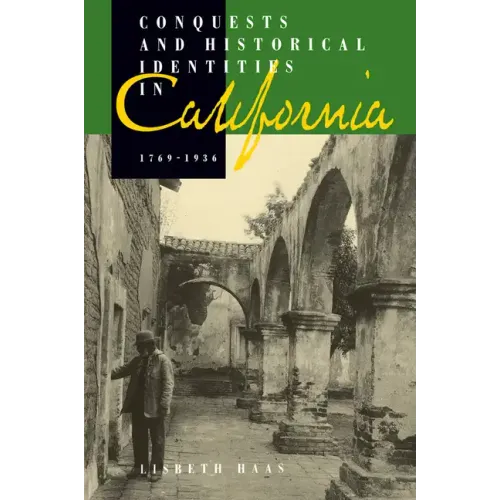 Conquests and Historical Identities in California, 1769-1936 - Paperback