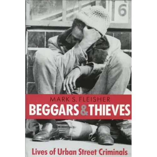 Beggars and Thieves: Lives of Urban Street Criminals - Paperback