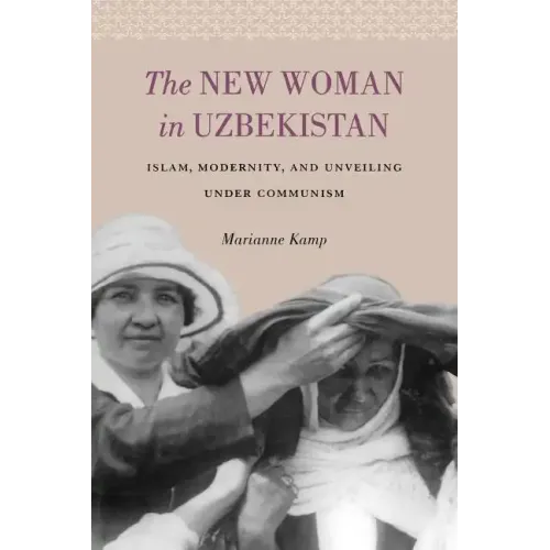 The New Woman in Uzbekistan: Islam, Modernity, and Unveiling under Communism - Paperback