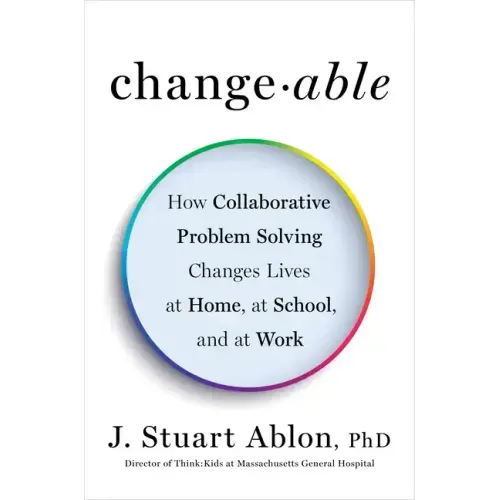 Changeable: How Collaborative Problem Solving Changes Lives at Home, at School, and at Work - Hardcover