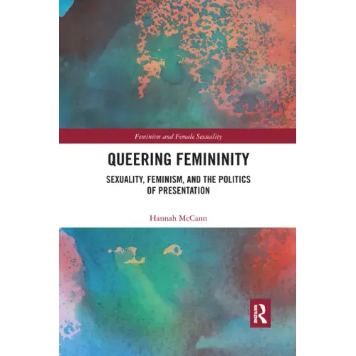 Queering Femininity: Sexuality, Feminism and the Politics of Presentation - Paperback