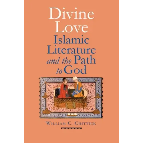 Divine Love: Islamic Literature and the Path to God - Hardcover