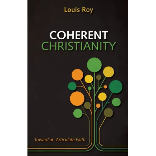 Coherent Christianity: Toward an Articulate Faith - Paperback