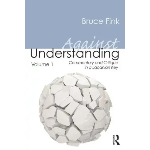 Against Understanding, Volume 1: Commentary and Critique in a Lacanian Key - Paperback