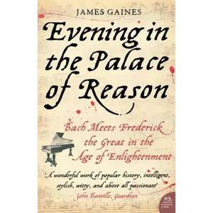 Evening in the Palace of Reason: Bach Meets Frederick the Great in the Age of Enlightenment - Paperback