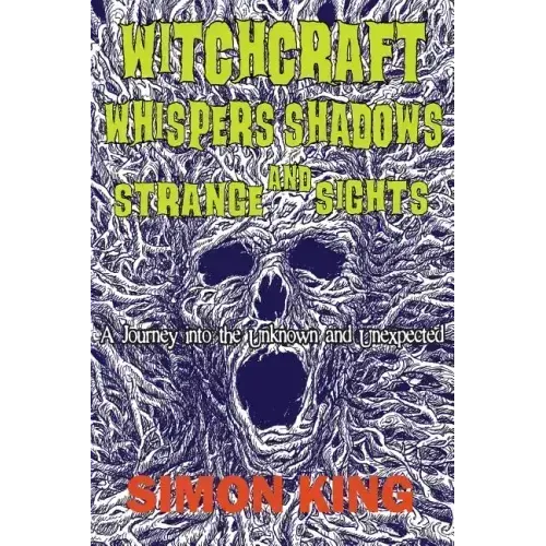Witchcraft, Whispers, Shadows and Strange Sights: A Journey into the Unknown and Unexpected - Paperback