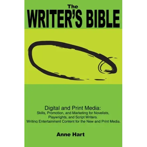 The Writer's Bible: Digital and Print Media: Skills, Promotion, and Marketing for Novelists, Playwrights, and Script Writers. Writing Ente - Paperback