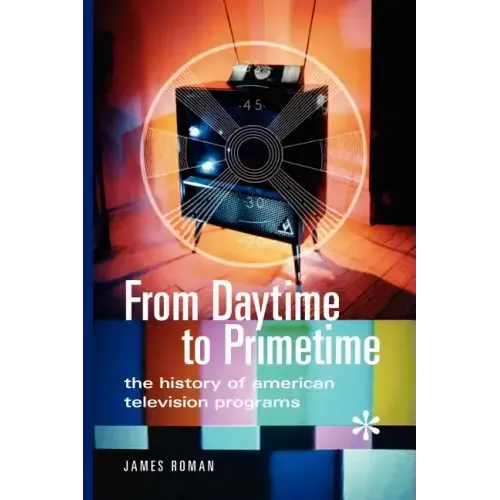 From Daytime to Primetime: The History of American Television Programs - Paperback
