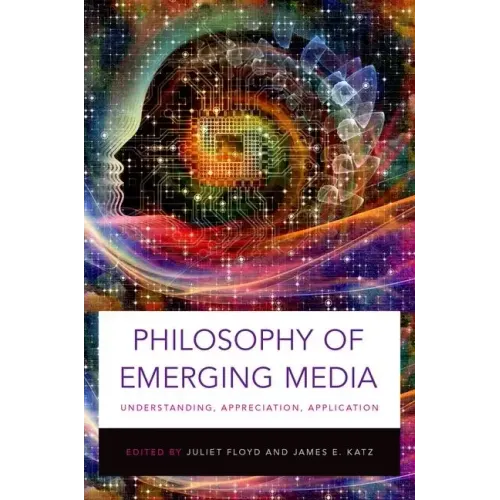 Philosophy of Emerging Media: Understanding, Appreciation, Application - Paperback