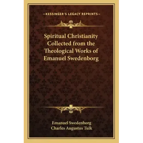 Spiritual Christianity Collected from the Theological Works of Emanuel Swedenborg - Paperback