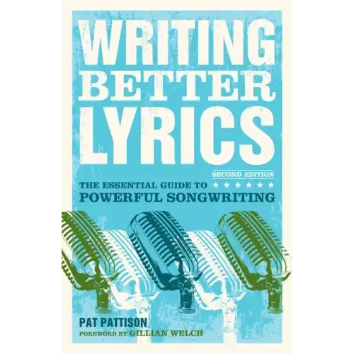 Writing Better Lyrics: The Essential Guide to Powerful Songwriting - Paperback
