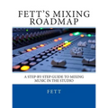 Fett's Mixing Roadmap: A Step-by-Step Guide To Mixing Music In The Studio