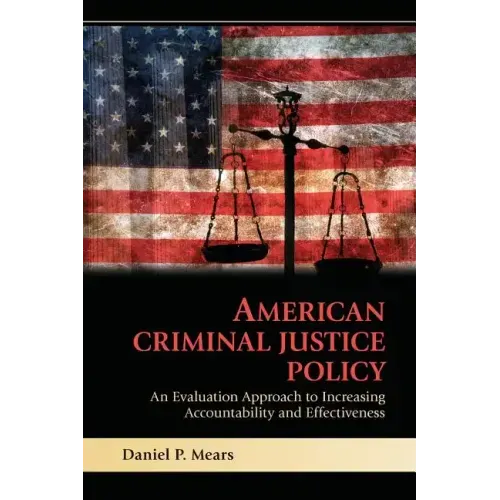 American Criminal Justice Policy: An Evaluation Approach to Increasing Accountability and Effectiveness - Paperback