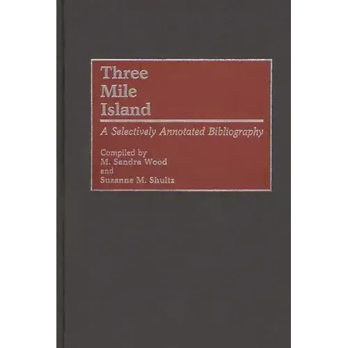 Three Mile Island: A Selectively Annotated Bibliography - Hardcover