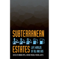 Subterranean Estates: Life Worlds of Oil and Gas