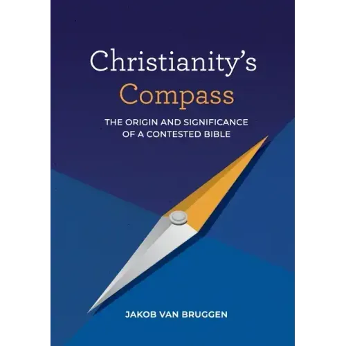 Christianity's Compass: The origin and significance of a contested Bible - Paperback