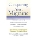Conquering Your Migraine: The Essential Guide to Understanding and Treating Migraines for All Sufferers and Their Families