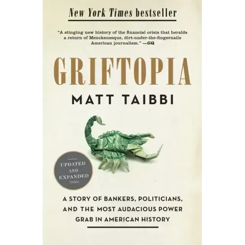 Griftopia: A Story of Bankers, Politicians, and the Most Audacious Power Grab in American History - Paperback
