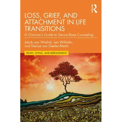 Loss, Grief, and Attachment in Life Transitions: A Clinician's Guide to Secure Base Counseling - Paperback