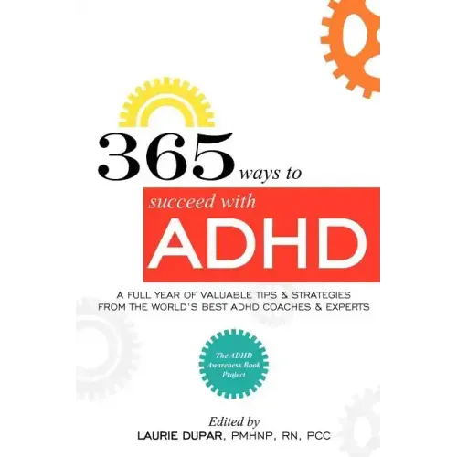 365 ways to succeed with ADHD: A Full Year of Valuable Tips and Strategies From the World's Best Coaches and Experts - Paperback