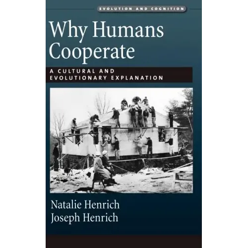 Why Humans Cooperate: A Cultural and Evolutionary Explanation - Hardcover
