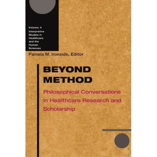 Beyond Method: Philosophical Conversations in Healthcare Research and Scholarship - Paperback