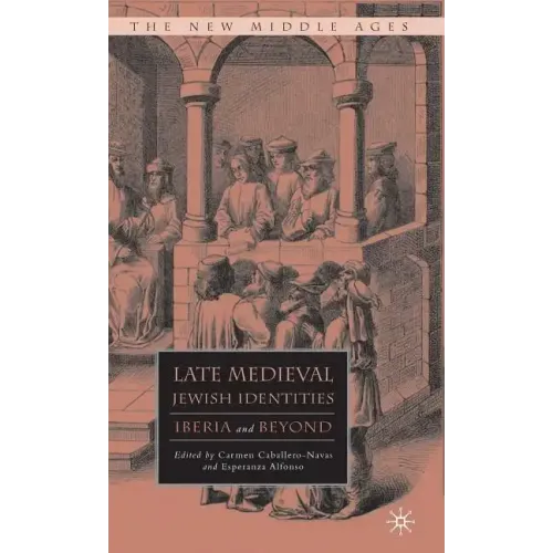 Late Medieval Jewish Identities: Iberia and Beyond - Hardcover