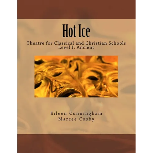 Hot Ice: Theatre for Classical and Christian Schools: Student's Edition - Paperback