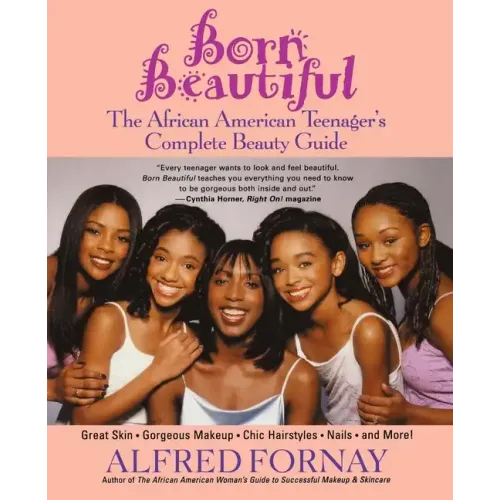 Born Beautiful: The African American Teenager's Complete Beauty Guide - Paperback