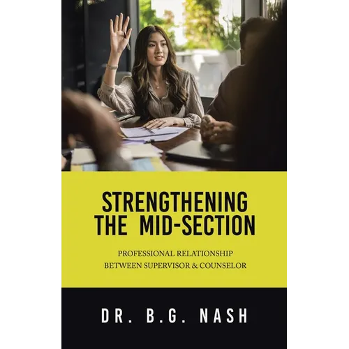 Strengthening the Mid-Section: Professional Relationship Between Supervisor & Counselor - Paperback