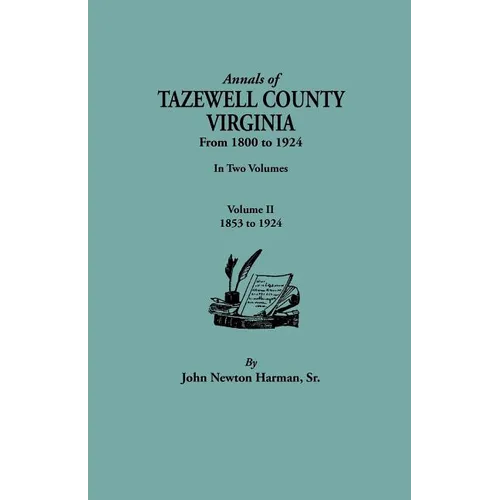 Annals of Tazewell County, Virginia, from 1800 to 1924. in Two Volumes. Volume II, 1853-1924 - Paperback