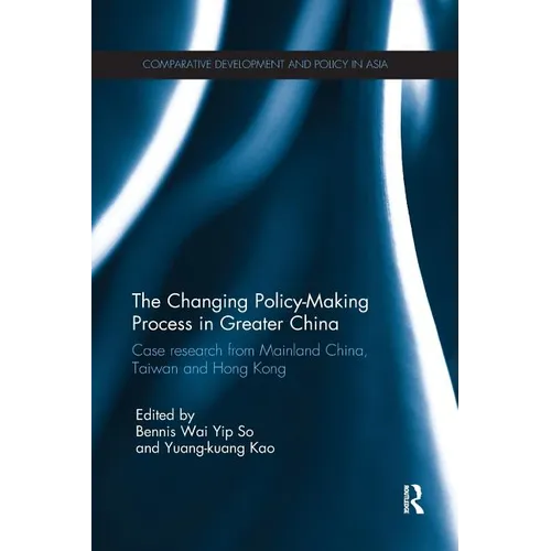 The Changing Policy-Making Process in Greater China: Case Research from Mainland China, Taiwan and Hong Kong - Paperback