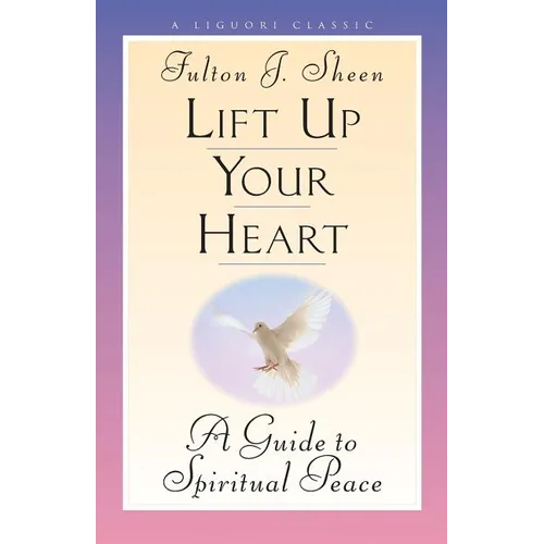 Lift Up Your Heart: A Guide to Spiritual Peace - Paperback