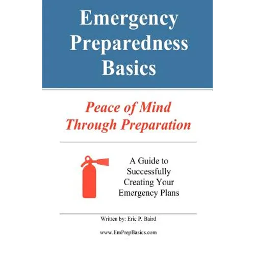 Emergency Preparedness Basics: : Peace of Mind Through Preparation - Paperback