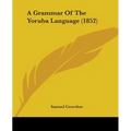 A Grammar Of The Yoruba Language (1852)