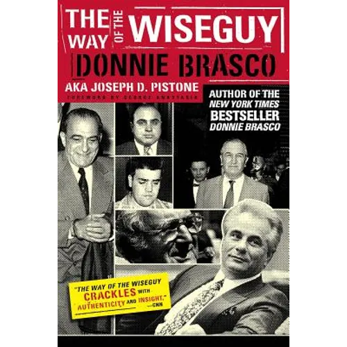 The Way of the Wiseguy: The FBI's Most Famous Undercover Agent Cracks the Mob Mind - Paperback
